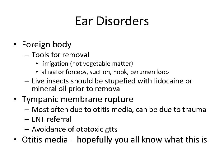 Ear Disorders • Foreign body – Tools for removal • irrigation (not vegetable matter)