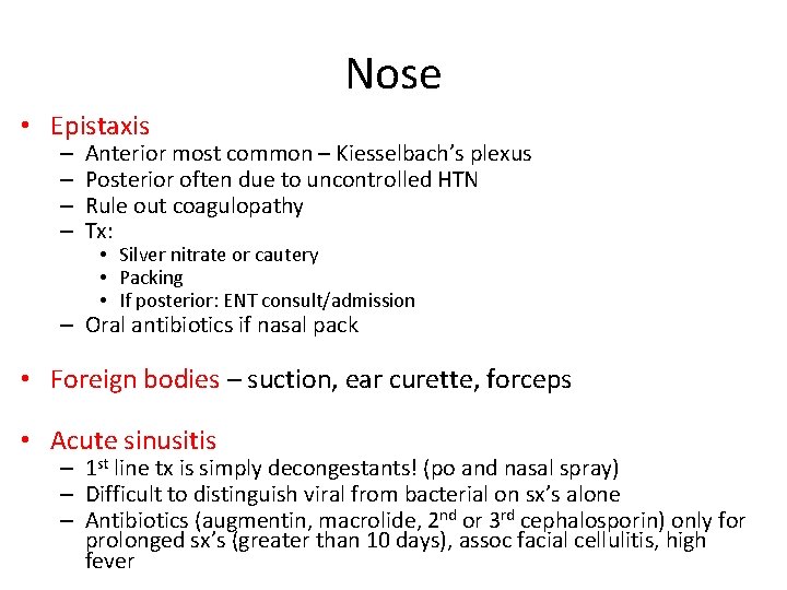 Nose • Epistaxis – – Anterior most common – Kiesselbach’s plexus Posterior often due