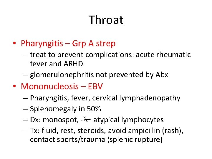 Throat • Pharyngitis – Grp A strep – treat to prevent complications: acute rheumatic