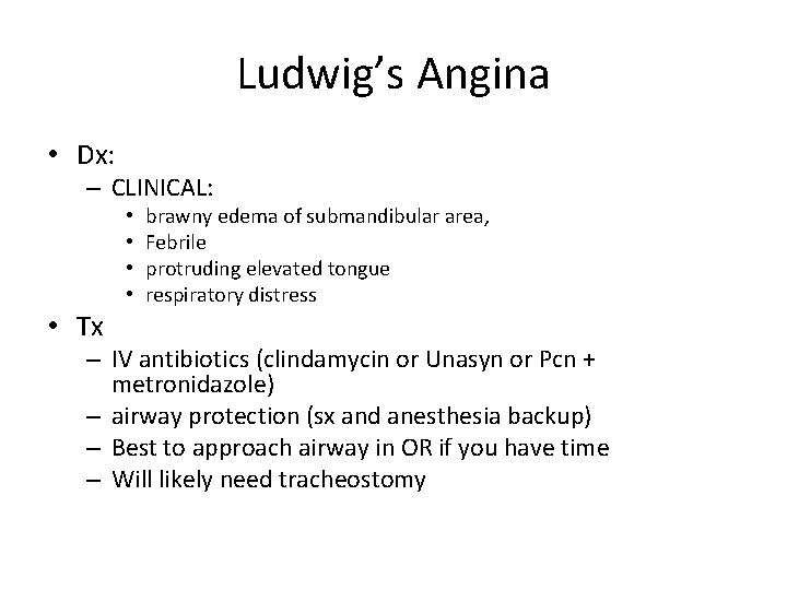 Ludwig’s Angina • Dx: – CLINICAL: • • • Tx brawny edema of submandibular