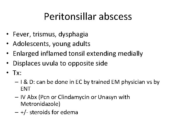 Peritonsillar abscess • • • Fever, trismus, dysphagia Adolescents, young adults Enlarged inflamed tonsil