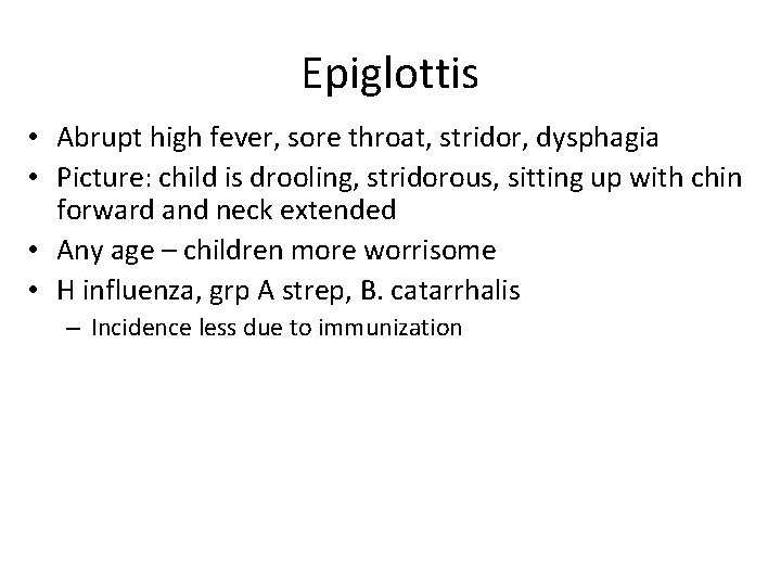 Epiglottis • Abrupt high fever, sore throat, stridor, dysphagia • Picture: child is drooling,