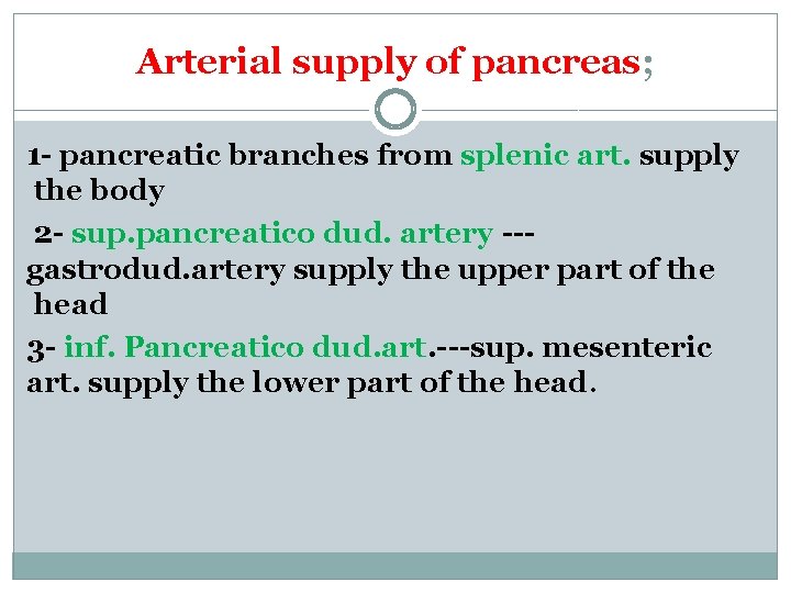 Arterial supply of pancreas; 1 - pancreatic branches from splenic art. supply the body