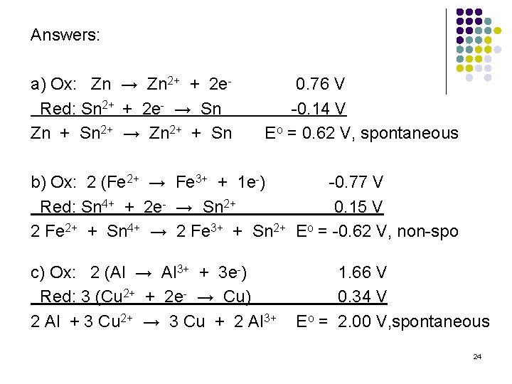 Answers: a) Ox: Zn → Zn 2+ + 2 e. Red: Sn 2+ +