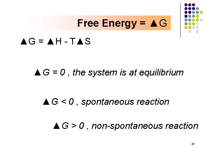 Free Energy = ▲G ▲G = ▲H - T▲S ▲G = 0 , the