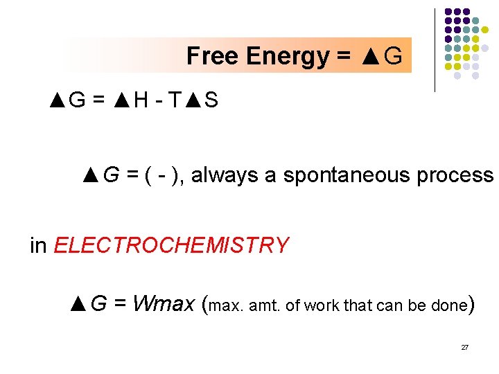 Free Energy = ▲G ▲G = ▲H - T▲S ▲G = ( - ),