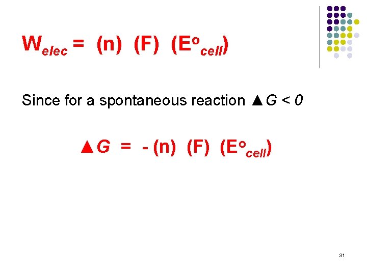 Welec = (n) (F) (Eocell) Since for a spontaneous reaction ▲G < 0 ▲G