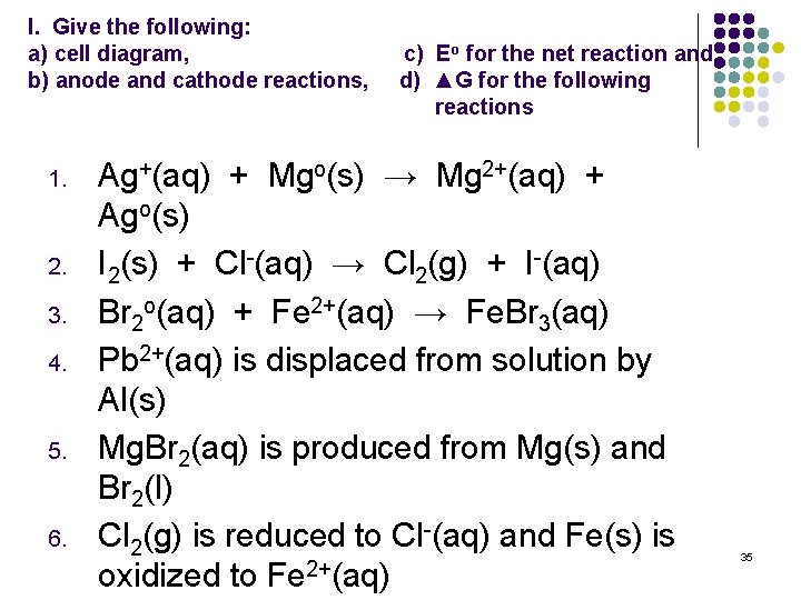 I. Give the following: a) cell diagram, b) anode and cathode reactions, 1. 2.