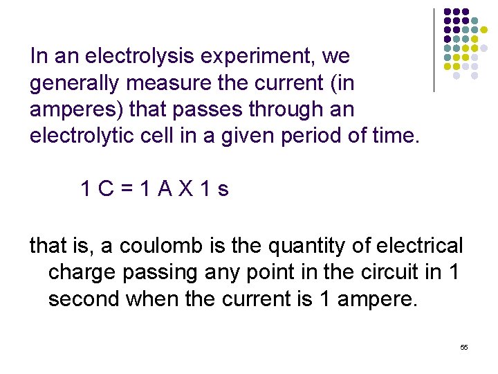 In an electrolysis experiment, we generally measure the current (in amperes) that passes through