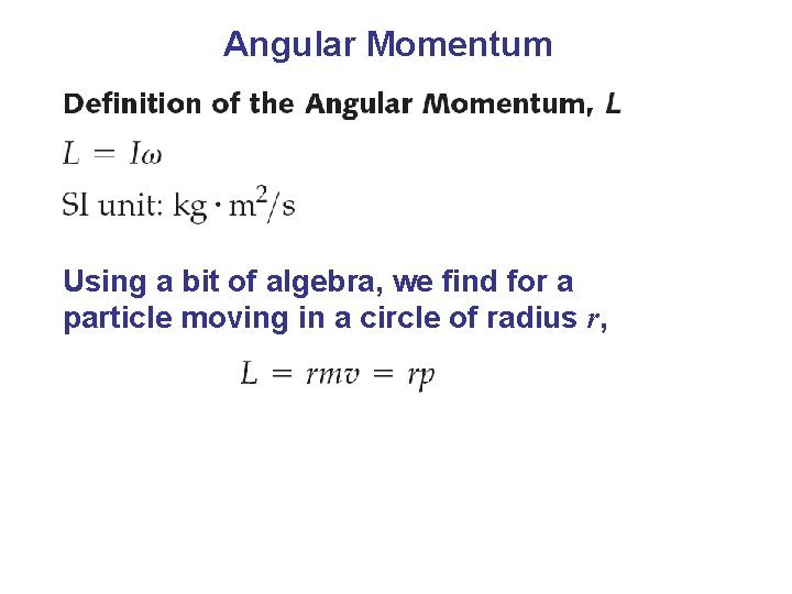 Angular Momentum Using a bit of algebra, we find for a particle moving in