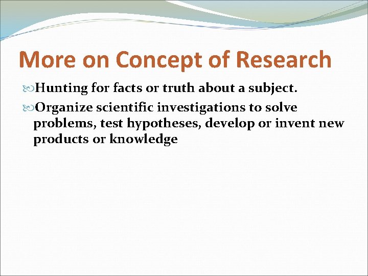 More on Concept of Research Hunting for facts or truth about a subject. Organize