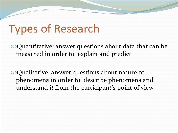 Types of Research Quantitative: answer questions about data that can be measured in order