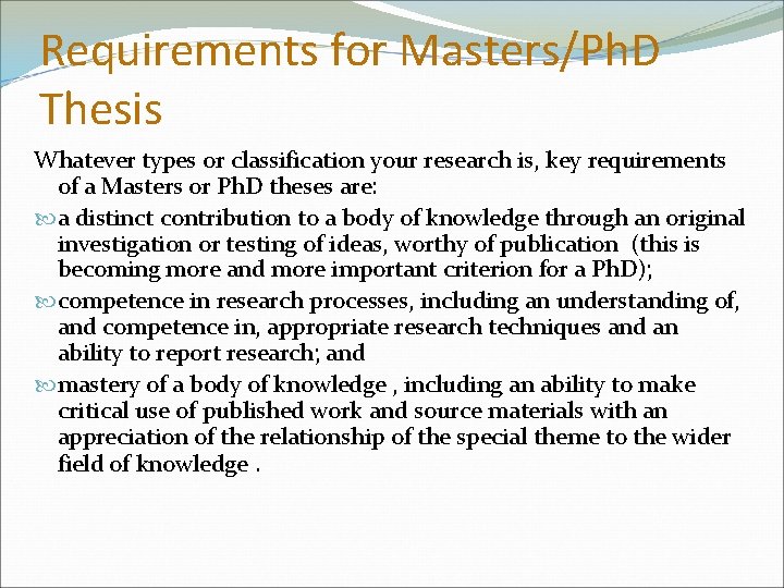 Requirements for Masters/Ph. D Thesis Whatever types or classification your research is, key requirements