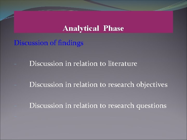 Analytical Phase Discussion of findings - Discussion in relation to literature - Discussion in