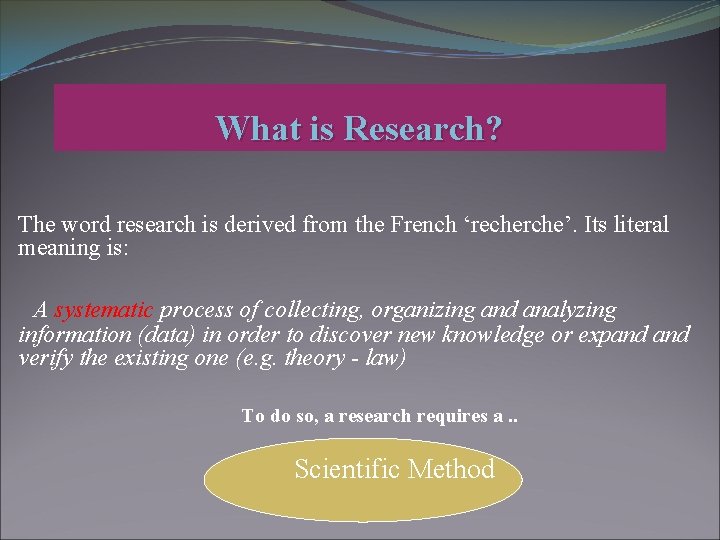 What is Research? The word research is derived from the French ‘recherche’. Its literal