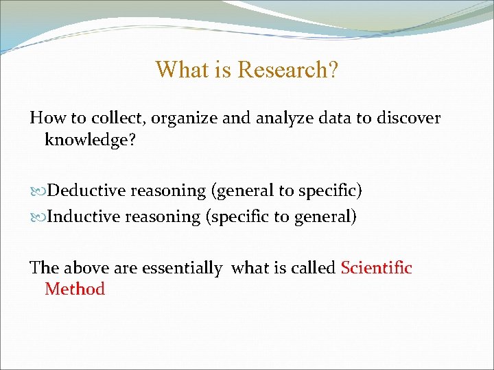 What is Research? How to collect, organize and analyze data to discover knowledge? Deductive