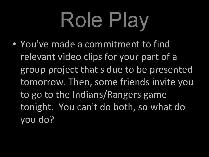 Role Play • You've made a commitment to find relevant video clips for your