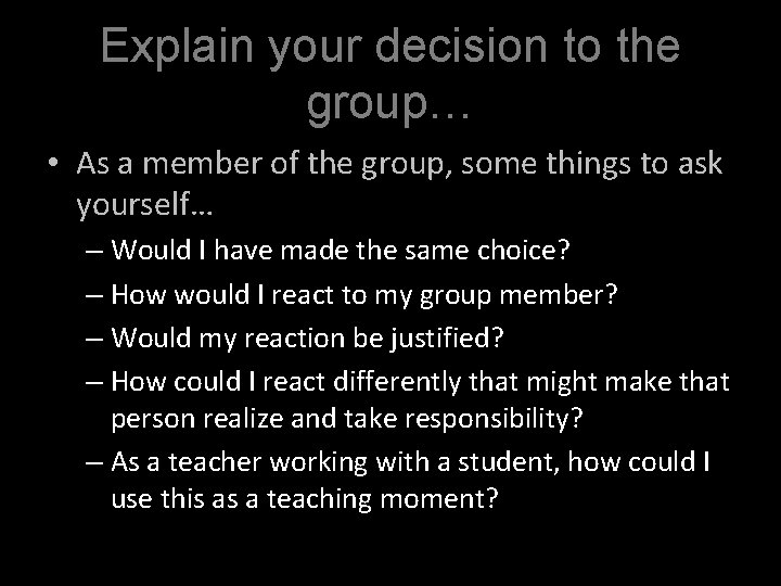 Explain your decision to the group… • As a member of the group, some