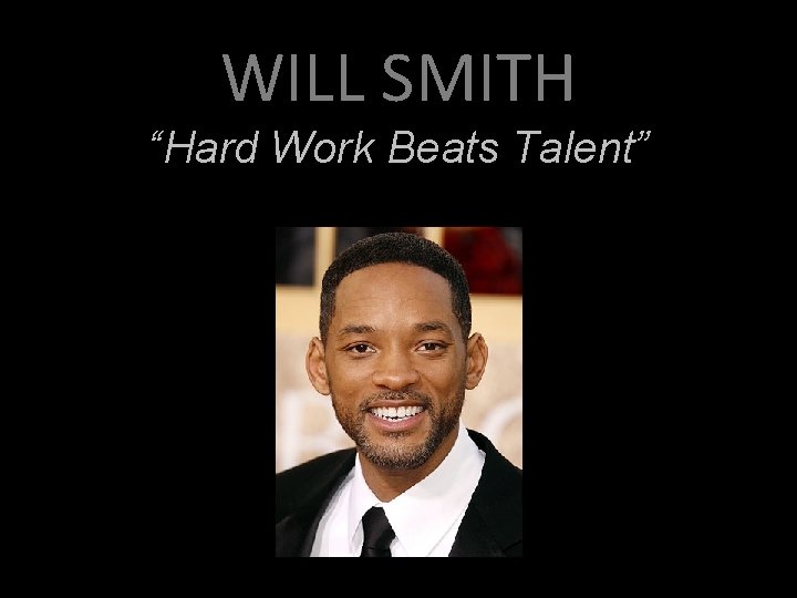 WILL SMITH “Hard Work Beats Talent” 