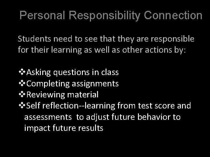 Personal Responsibility Connection Students need to see that they are responsible for their learning