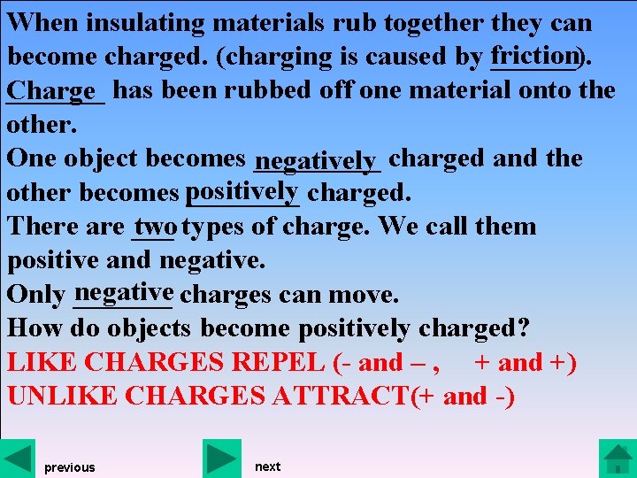 When insulating materials rub together they can become charged. (charging is caused by friction When insulating materials rub together they can become charged. (charging is caused by friction