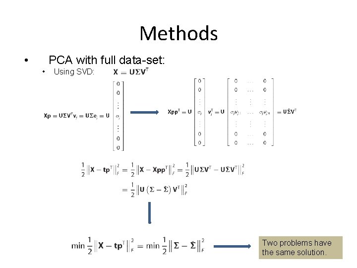Methods • PCA with full data-set: • Using SVD: Two problems have the same