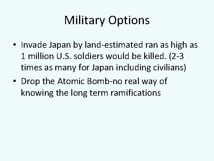 Military Options • Invade Japan by land-estimated ran as high as 1 million U.