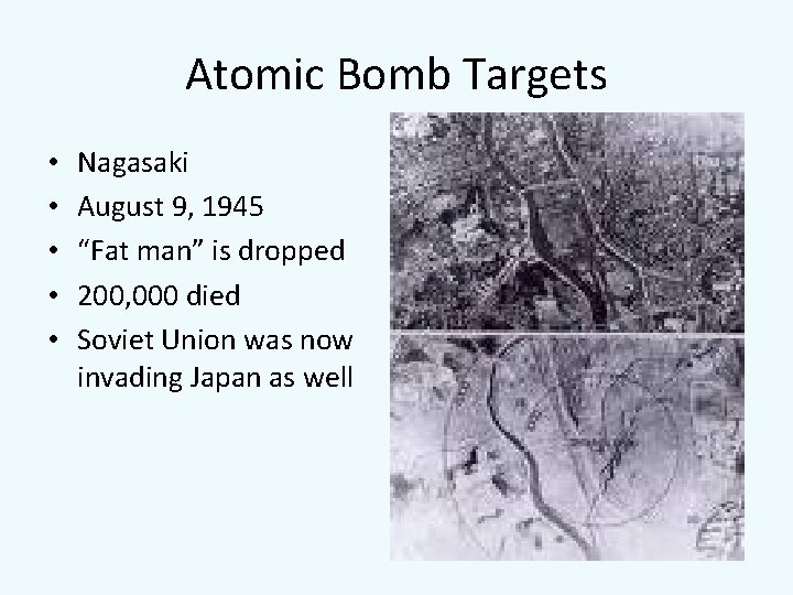 Atomic Bomb Targets • • • Nagasaki August 9, 1945 “Fat man” is dropped