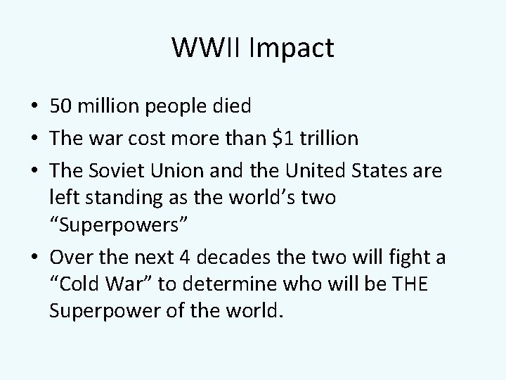 WWII Impact • 50 million people died • The war cost more than $1