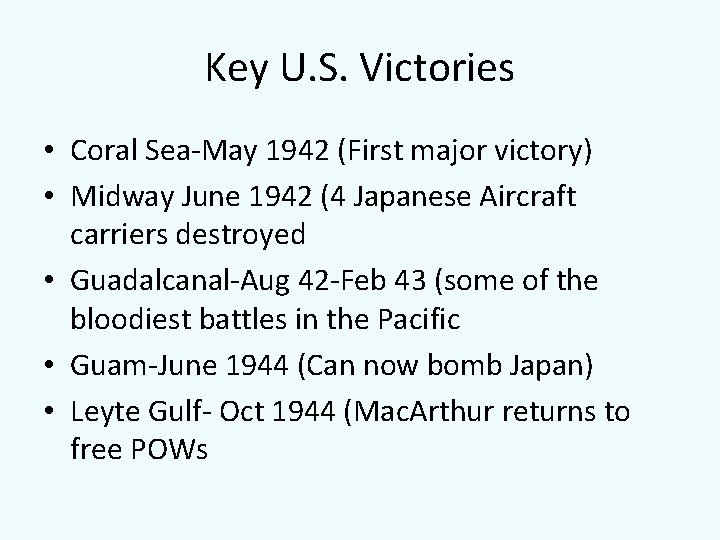 Key U. S. Victories • Coral Sea-May 1942 (First major victory) • Midway June