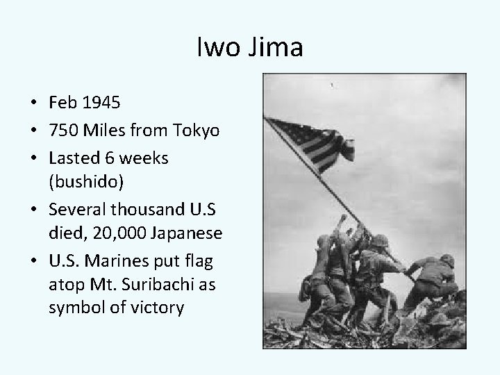 Iwo Jima • Feb 1945 • 750 Miles from Tokyo • Lasted 6 weeks