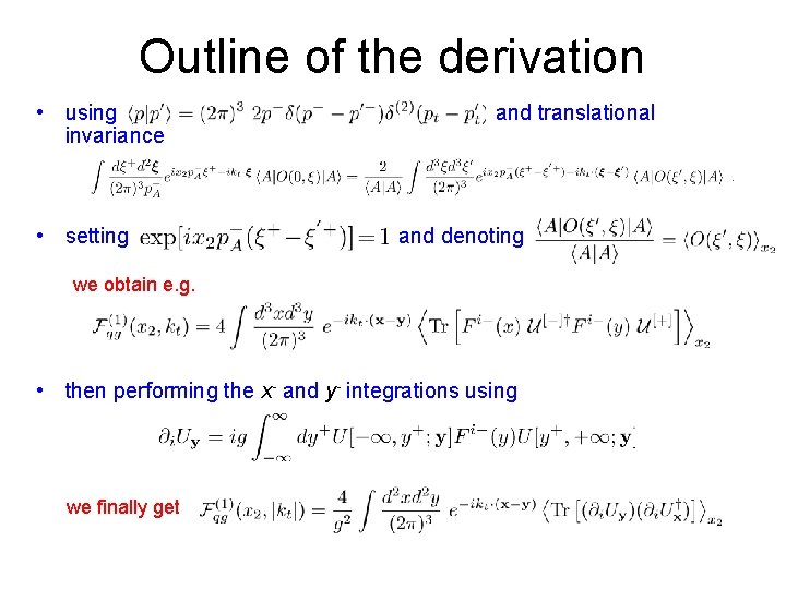 Outline of the derivation • using invariance • setting and translational and denoting we