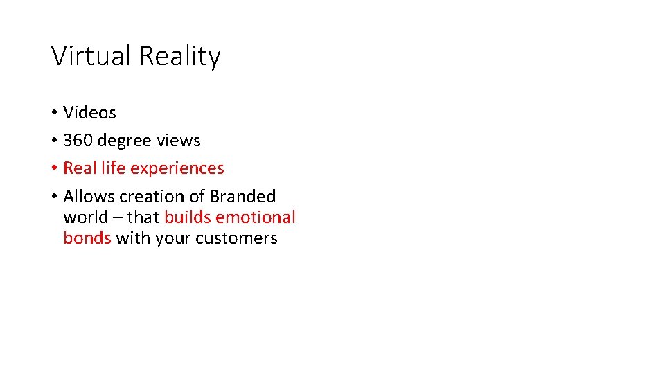 Virtual Reality • Videos • 360 degree views • Real life experiences • Allows