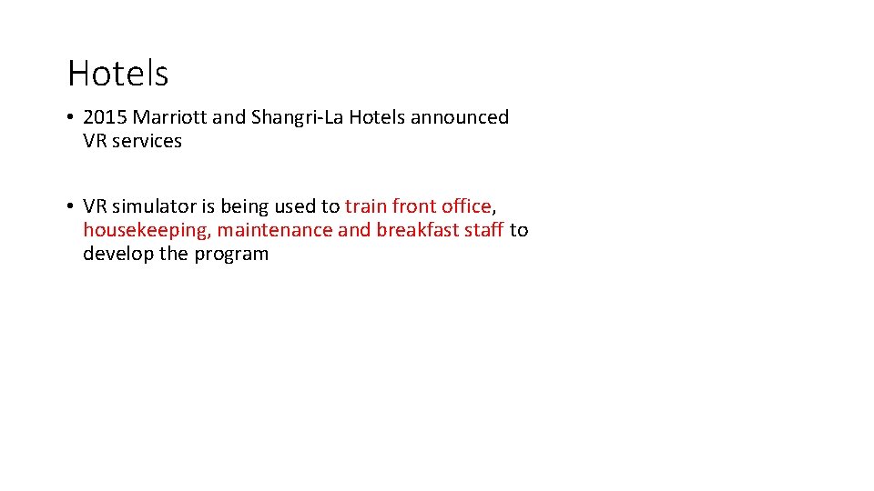 Hotels • 2015 Marriott and Shangri-La Hotels announced VR services • VR simulator is