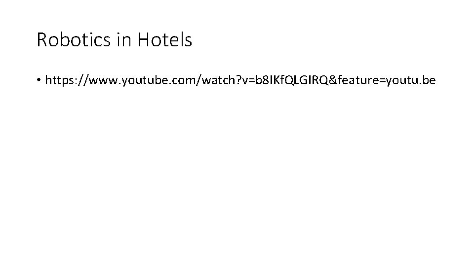 Robotics in Hotels • https: //www. youtube. com/watch? v=b 8 IKf. QLGIRQ&feature=youtu. be 