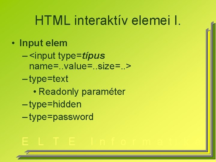 HTML interaktív elemei I. • Input elem – <input type=típus name=. . value=. .