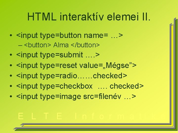 HTML interaktív elemei II. • <input type=button name= …> – <button> Alma </button> •