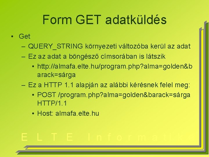Form GET adatküldés • Get – QUERY_STRING környezeti változóba kerül az adat – Ez