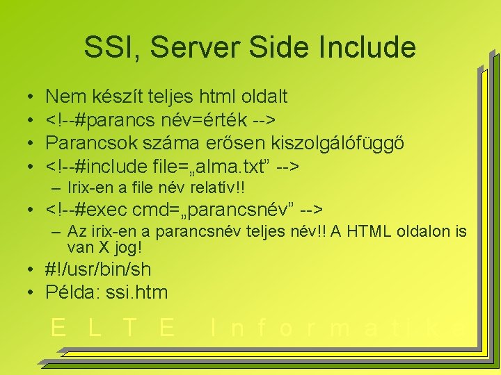 SSI, Server Side Include • • Nem készít teljes html oldalt <!--#parancs név=érték -->