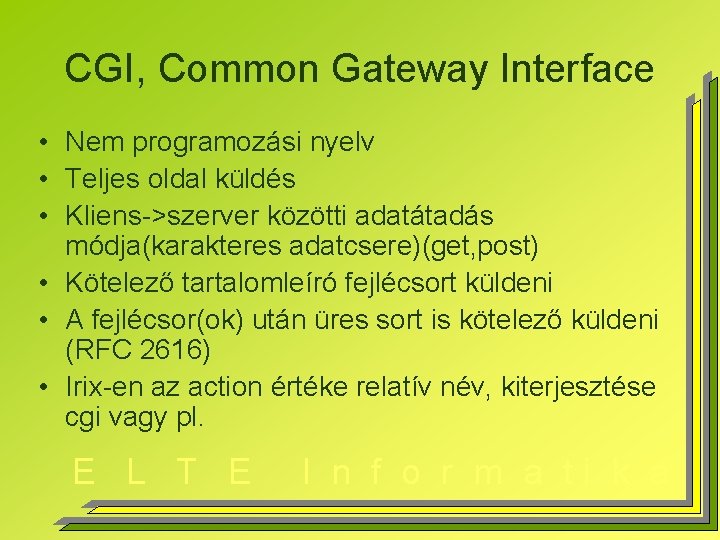 CGI, Common Gateway Interface • Nem programozási nyelv • Teljes oldal küldés • Kliens->szerver