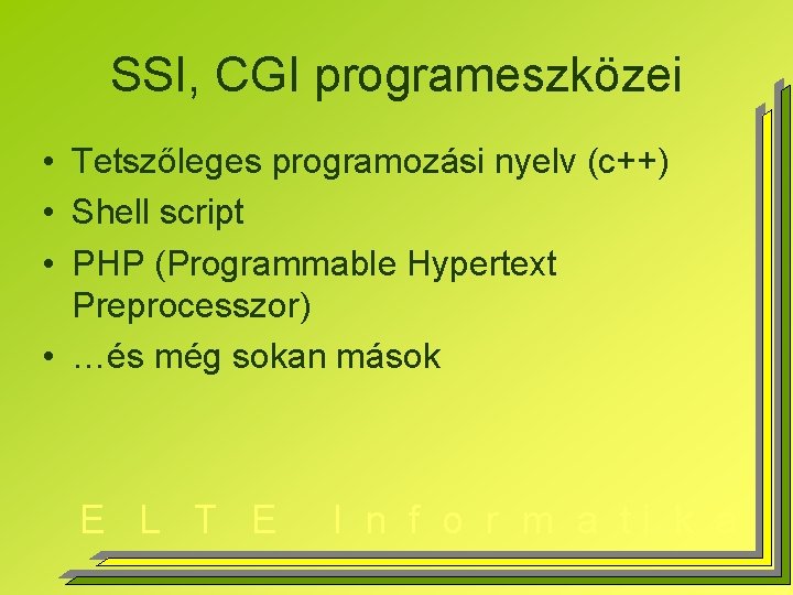 SSI, CGI programeszközei • Tetszőleges programozási nyelv (c++) • Shell script • PHP (Programmable