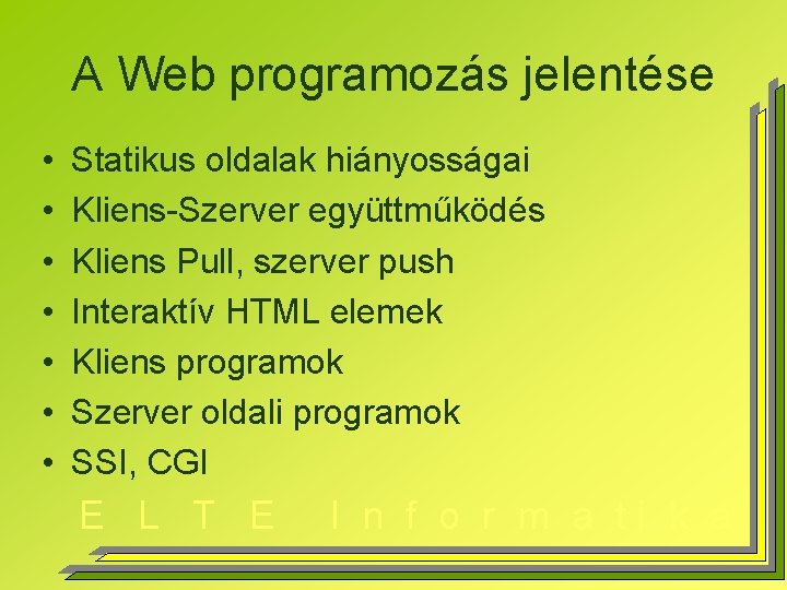 A Web programozás jelentése • • Statikus oldalak hiányosságai Kliens-Szerver együttműködés Kliens Pull, szerver