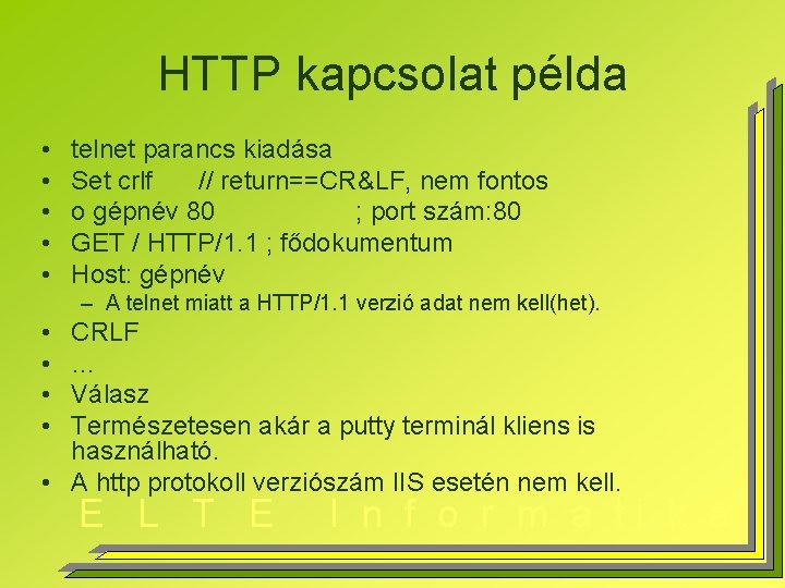 HTTP kapcsolat példa • • • telnet parancs kiadása Set crlf // return==CR&LF, nem