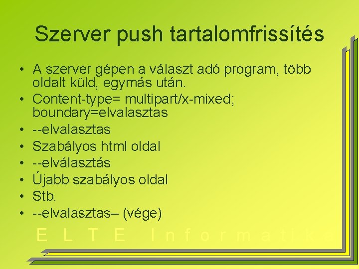 Szerver push tartalomfrissítés • A szerver gépen a választ adó program, több oldalt küld,