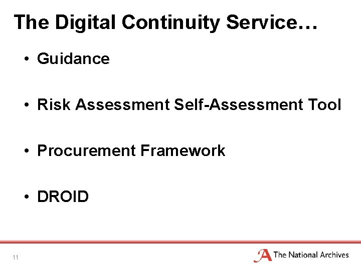 The Digital Continuity Service… • Guidance • Risk Assessment Self-Assessment Tool • Procurement Framework