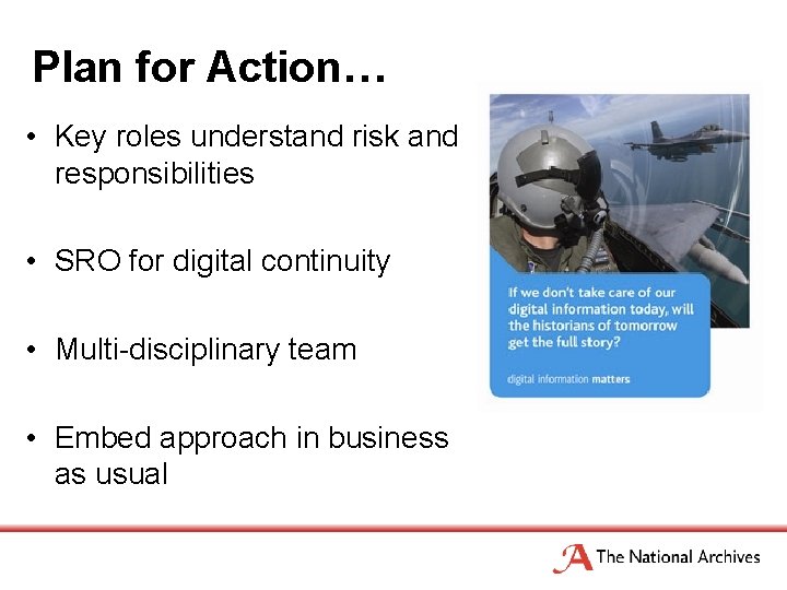 Plan for Action… • Key roles understand risk and responsibilities • SRO for digital