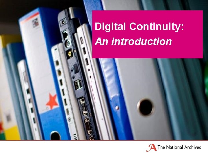 Digital Continuity: An introduction 