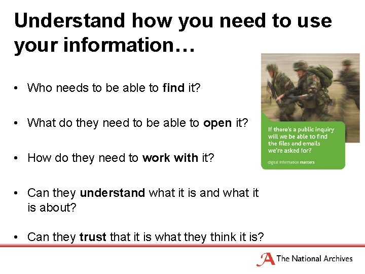 Understand how you need to use your information… • Who needs to be able