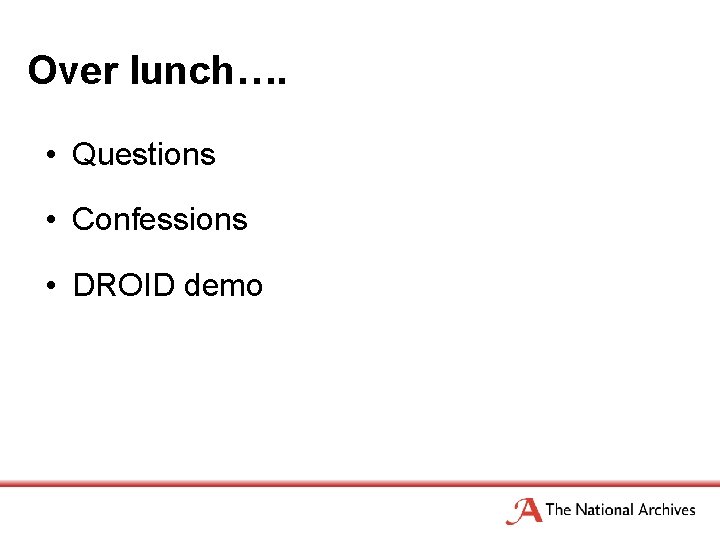 Over lunch…. • Questions • Confessions • DROID demo 
