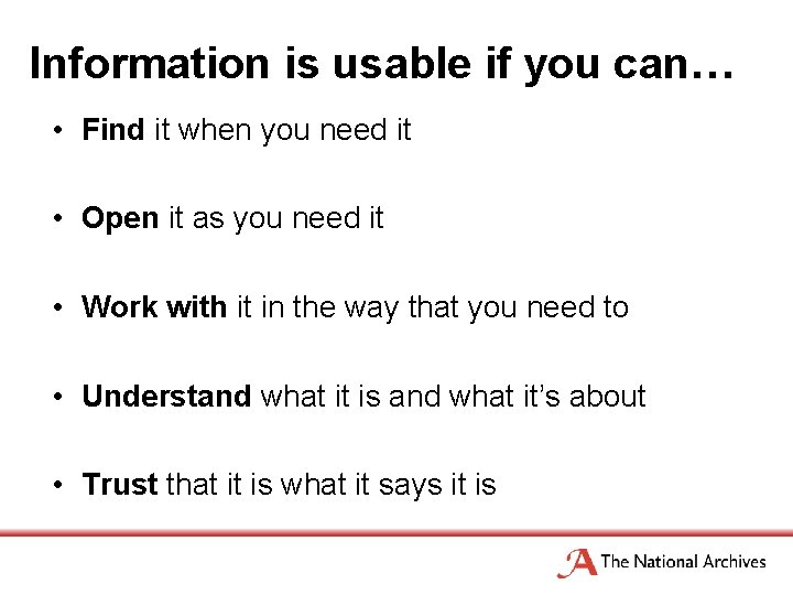 Information is usable if you can… • Find it when you need it •